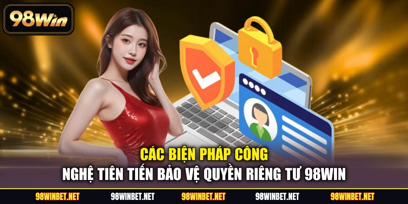 Quyền Riêng Tư 98WIN - Nền Tảng Bảo Mật Thông Tin Hội Viên