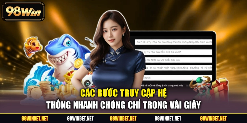 Đăng Ký Đăng Nhập 98WIN - Hướng Dẫn Thao Tác Chi Tiết Nhất