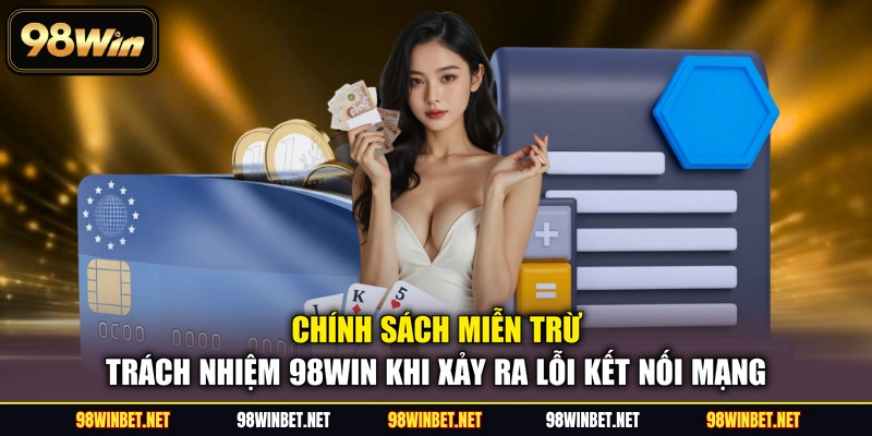 Miễn Trừ Trách Nhiệm 98WIN - Những Quy Định Quan Trọng