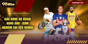98WIN | Nhà Cái #1 2026 | Thể Thao, Nổ Hũ, Casino 24/7