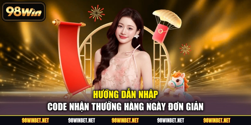 Thưởng Code Hàng Ngày - Tri Ân Hội Viên Nhà Cái 98WIN
