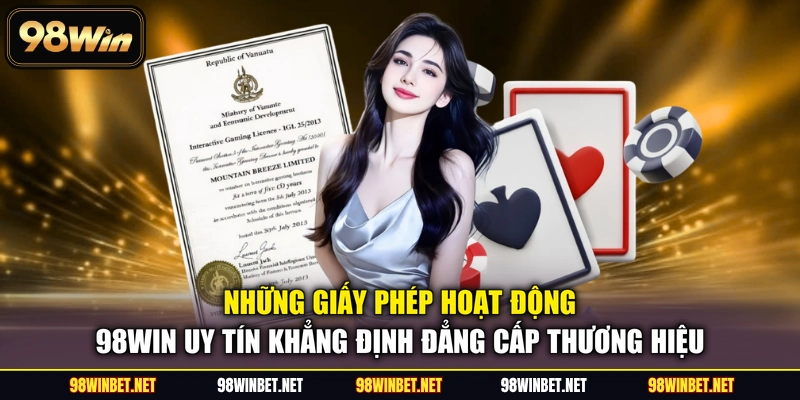 Giấy Phép Hoạt Động 98WIN - Minh Chứng Cho Sự Uy Tín