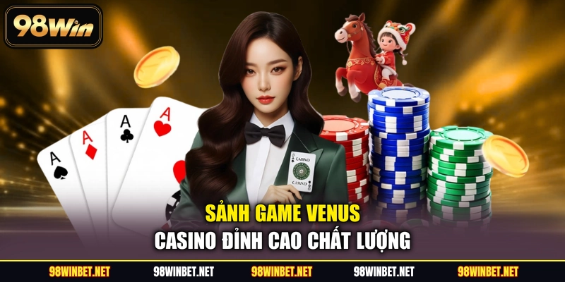 Venus Casino - Phá Đảo 3+ Tựa Game Sòng Bài Siêu HOT