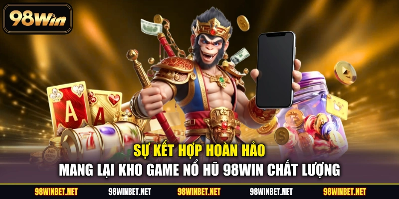 Nổ Hũ 98WIN - Thiên Đường Quay Hũ Đổi Thưởng Cực Khủng