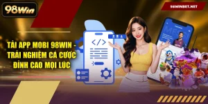 Hướng Dẫn 98WIN – Đăng Ký, Nạp Rút & Tải App Chi Tiết Từ A-Z