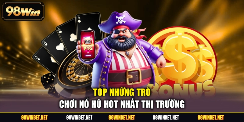 Nổ Hũ 98WIN - Thiên Đường Quay Hũ Đổi Thưởng Cực Khủng